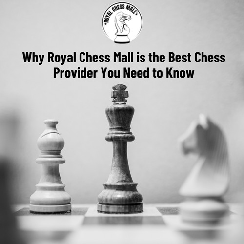 Why Royal Chess Mall is the Best Chess Provider You Need to Know.jpg