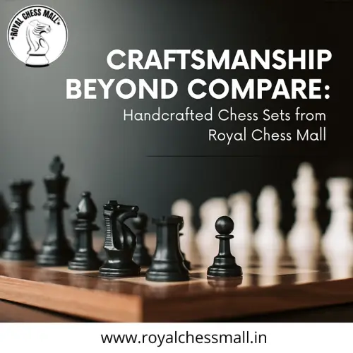 Craftsmanship Beyond Compare: Handcrafted Chess Sets from Royal Chess Mall.webp