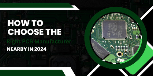 How to Choose the Right PCB Manufacturer Near by in 2024.jpg