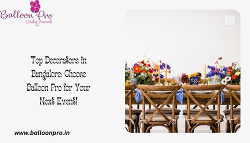 Top Decorators in Bangalore: Choose Balloon Pro for Your Next Event!.jpg