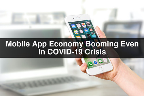 Mobile App Economy Booming Even In COVID 19 Crisis.jpg