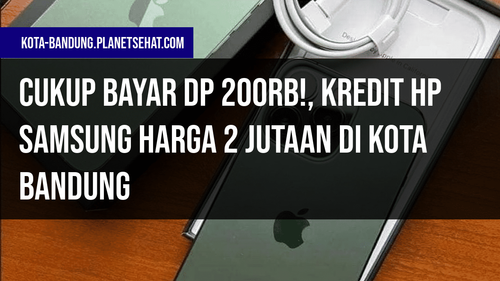 Cukup%20Bayar%20DP%20200rb!,%20Kredit%20HP%20Samsung%20Harga%202%20Jutaan%20di%20KOTA%20BANDUNG.png