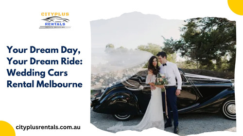 Your Dream Day, Your Dream Ride Wedding Cars Rental Melbourne.jpg