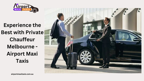 Experience the Best with Private Chauffeur Melbourne Airport Maxi Taxis.jpg
