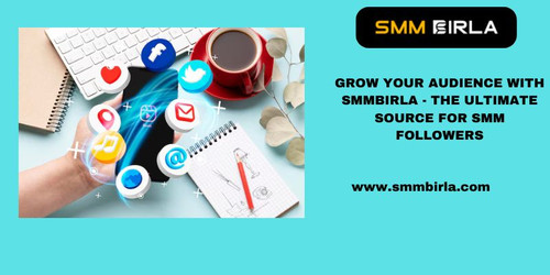 GROW YOUR AUDIENCE WITH SMMBIRLA - THE ULTIMATE SOURCE FOR SMM FOLLOWERS.jpg