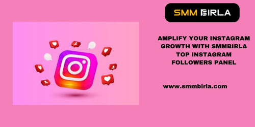 AMPLIFY YOUR INSTAGRAM GROWTH WITH SMMBIRLA TOP INSTAGRAM FOLLOWERS PANEL.jpg