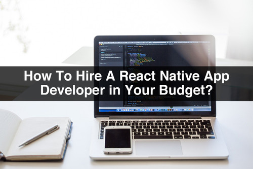 How To Hire A React Native App Developer in Your Budget.jpg
