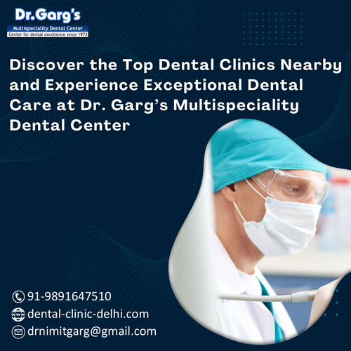 Discover the Top Dental Clinics Nearby and Experience Exceptional Dental Care at Dr. Garg’s.jpg