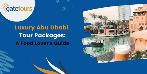 Luxury Abu Dhabi Tour Packages A Food Lover's Guide.jpg