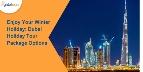 Enjoy Your Winter Holiday Dubai Tour Package Options.png