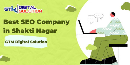 Best SEO Company in Shakti Nagar - GTM Digital Solution.jpg