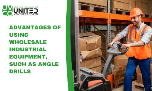 ADVANTAGES OF USING WHOLESALE INDUSTRIAL EQUIPMENT, SUCH AS ANGLE DRILLS.jpg