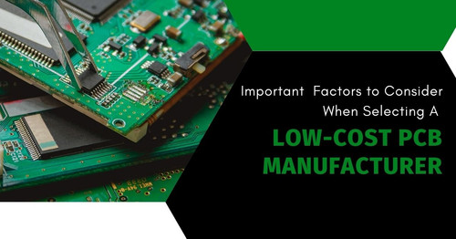 Important Factors to Consider When Selecting a Low-Cost PCB Manufacturer.jpg