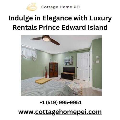 Indulge in Elegance with Luxury Rentals Prince Edward Island.jpg