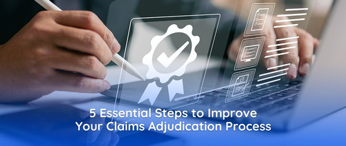 5 Essential Steps to Improve Your Claims Adjudication Process.jpg