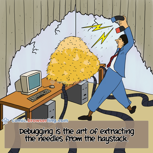 Debugging is the art of extracting the needles from the haystack.

For more Chrome jokes, Firefox jokes, Safari jokes and Opera jokes visit https://comic.browserling.com. New cartoons, comics and jokes about browsers every week!