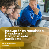 Innovación en Maquinado Fresadora y Mantenimiento Inteligente