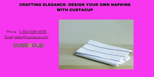 Crafting Elegance- Design Your Own Napkins with Custacup.jpg