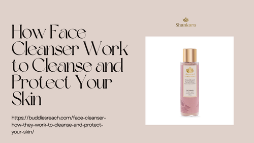 How Face Cleanser Work to Cleanse and Protect Your Skin.png