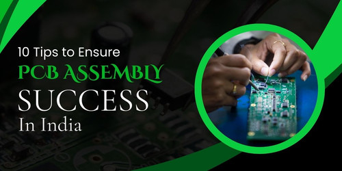 Top 10 Tips to Ensure PCB Assembly Success In India.jpg