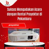 Sukses Mengadakan Acara dengan Rental Proyektor di Pekanbaru