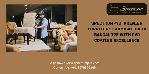 SPECTRUMPVD: PREMIER FURNITURE FABRICATION IN BANGALORE WITH PVD COATING EXCELLENCE.jpg