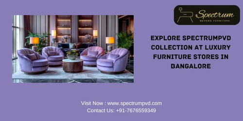 EXPLORE SPECTRUMPVD COLLECTION AT LUXURY FURNITURE STORES IN BANGALORE.jpg