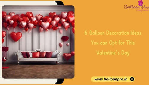 6 Balloon Decoration Ideas You can Opt for This Valentine’s Day.jpg