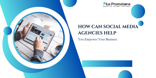 How Can Social Media Agencies Help You Empower Your Business.jpg