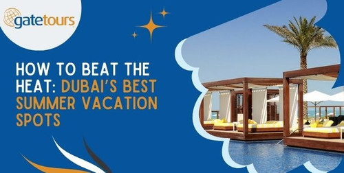 How to Beat the Heat Dubai’s Best Summer Vacation Spots.jpg