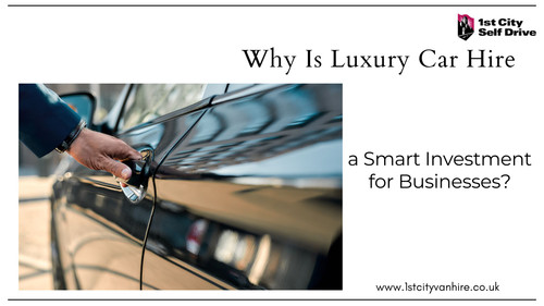 Why Is Luxury Car Hire a Smart Investment for Businesses.jpg