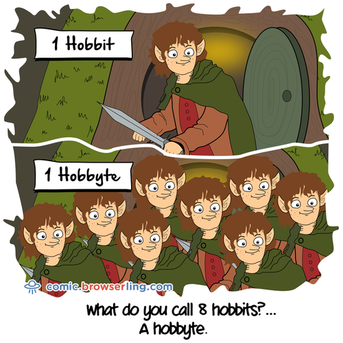 There are eight hobbits in a hobbyte.

For more Chrome jokes, Firefox jokes, Safari jokes and Opera jokes visit https://comic.browserling.com. New cartoons, comics and jokes about browsers every week!