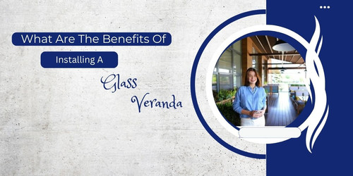 What Are The Benefits Of Installing A Glass Veranda.jpg