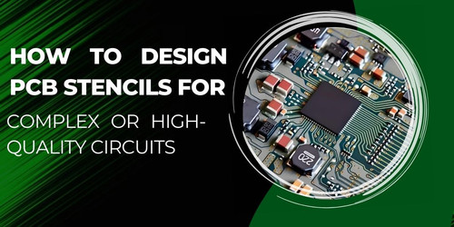 How to Design PCB Stencils for Complex or High-Quality Circuits ..jpg