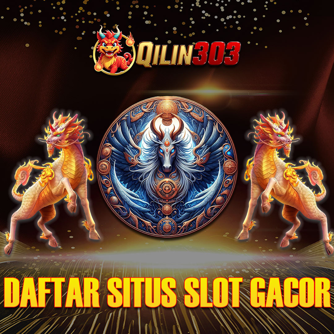 Qilin303 | Daftar Situs Slot Resmi Gacor Gampang JP Malam Ini