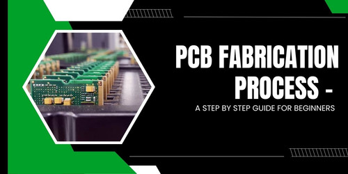 PCB Fabrication Process – A Step by Step Guide For Beginners.jpg