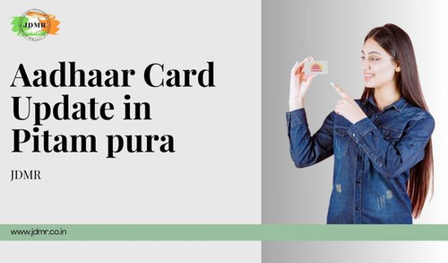 Aadhaar Card Update in Pitam Pura - JDMR.jpg