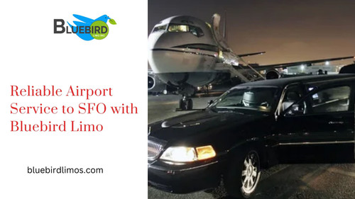 Reliable Airport Service to SFO with Bluebird Limo.jpg