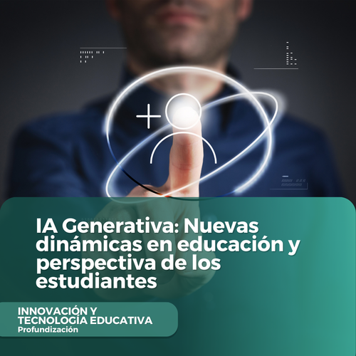 IA Generativa Nuevas dinámicas en educación y perspectiva de los estudiantes