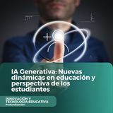 IA Generativa Nuevas dinámicas en educación y perspectiva de los estudiantes