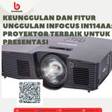 Keunggulan dan Fitur Unggulan Infocus IN114AA Proyektor Terbaik untuk Presentasi