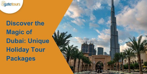 Discover the Magic of Dubai Unique Holiday Tour Packages.jpg