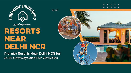 Top Resorts Near Delhi NCR for a Perfect 2024 Getaway and Activities.jpg