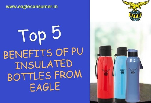 Top 5 Benefits of PU Insulated Bottles from Eagle.jpg