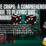 Live Craps: A Comprehensive Guide to Playing and Winning