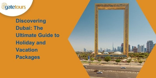 Discovering Dubai The Ultimate Guide to Holiday and Vacation Packages.jpg