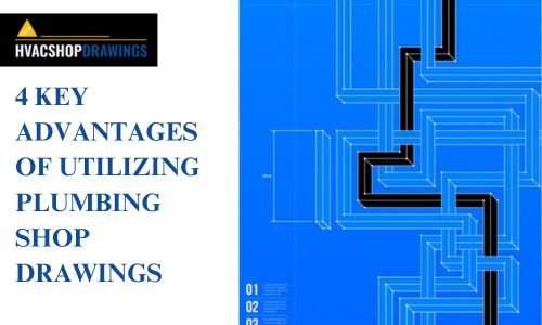 4 KEY ADVANTAGES OF UTILIZING PLUMBING SHOP DRAWINGS.jpg