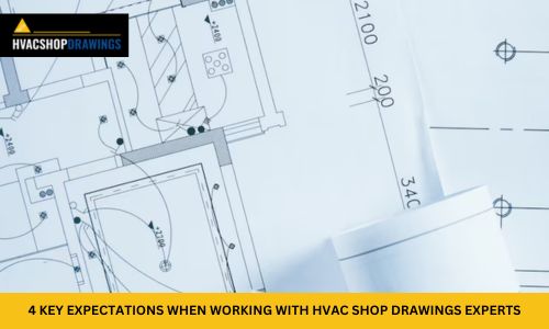 4 KEY EXPECTATIONS WHEN WORKING WITH HVAC SHOP DRAWINGS EXPERTS.jpg