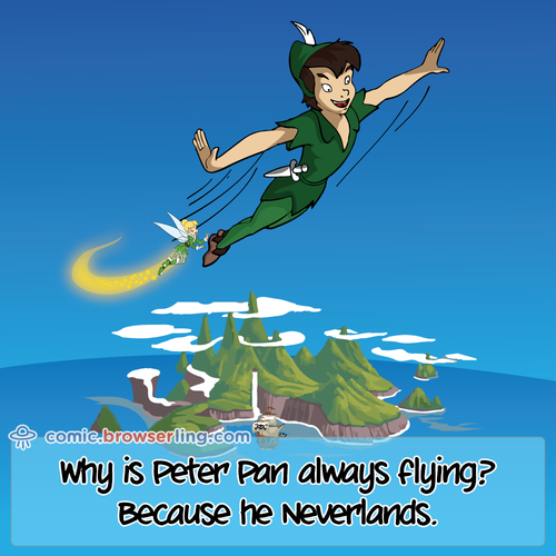 Why is Peter Pan always flying? Because he Neverlands.

For more Chrome jokes, Firefox jokes, Safari jokes and Opera jokes visit https://comic.browserling.com. New cartoons, comics and jokes about browsers every week!