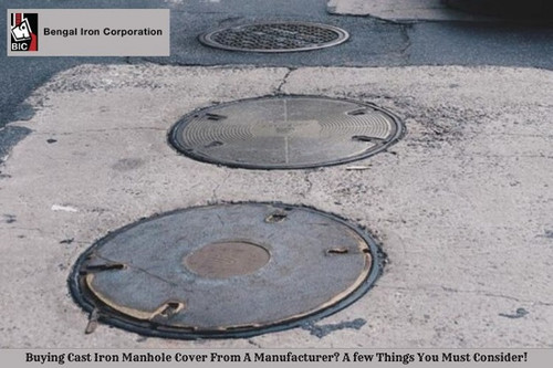 BUYING CAST IRON MANHOLE COVER FROM A MANUFACTURER? A FEW THINGS YOU MUST CONSIDER!.jpg